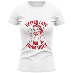 better late than ugly