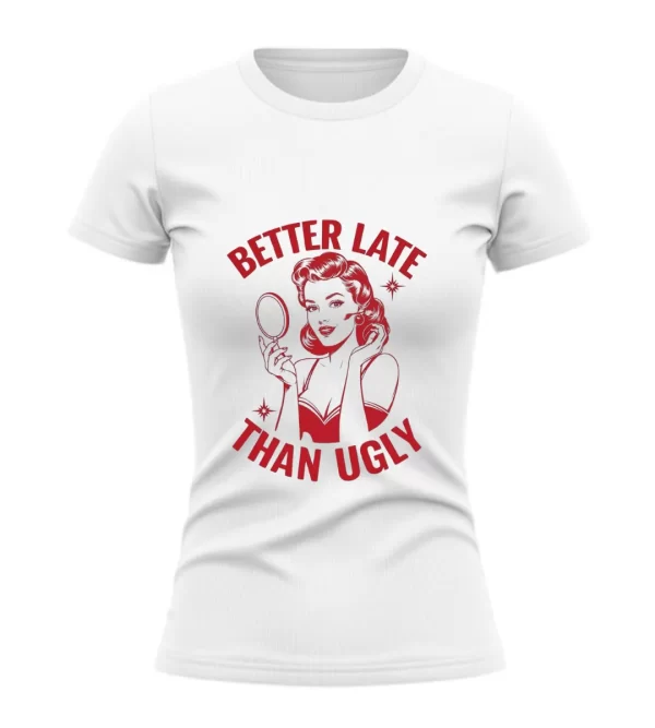 better late than ugly