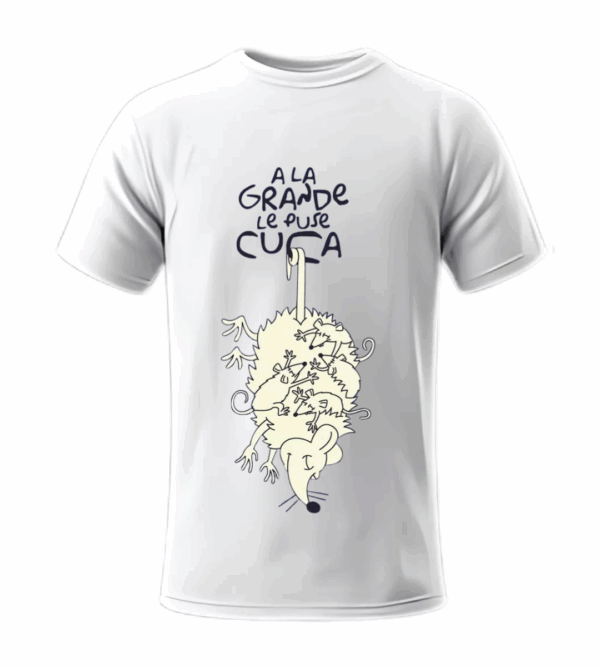 A La Grande Le Puse Cuca - Playera