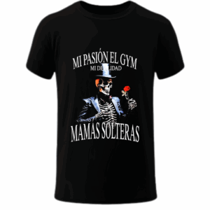 Mi Pasión el GYM, Mi Debilidad Mamás Solteras - Playera
