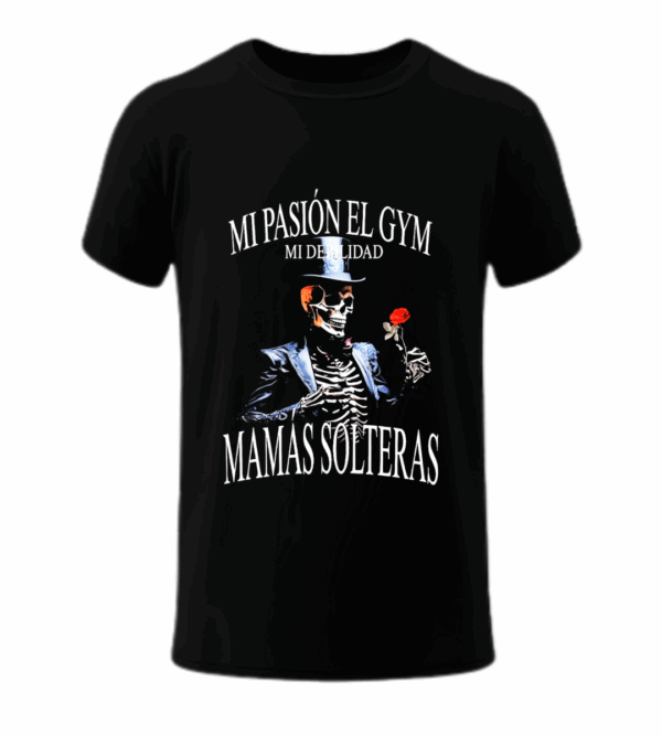 Mi Pasión el GYM, Mi Debilidad Mamás Solteras - Playera