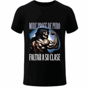 Mire Profe de puro Faltar a Su Clase - Playera