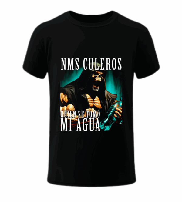 NMMS Culeros Quien se Tomo mi Agua - Playera