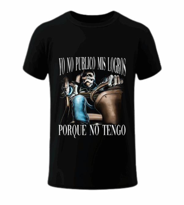 Yo No Publico Mis Logros, Porque No Tengo - Playera