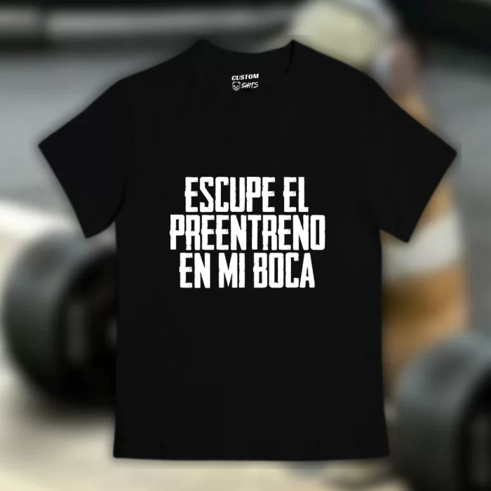 Playera Escupe el preentreno en mi boca