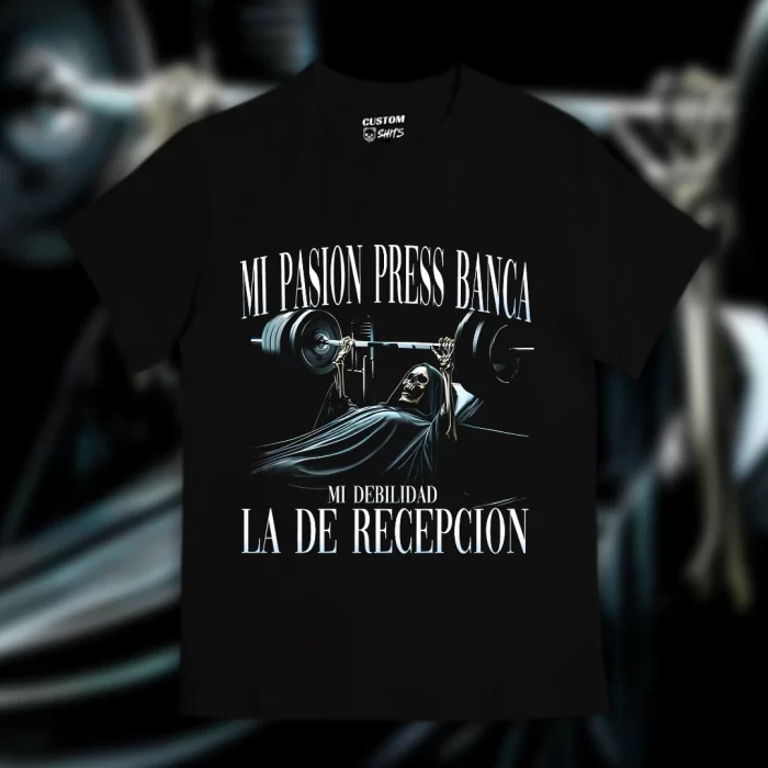 Playera Mi pasión press de banca, mi debilidad la de recepción