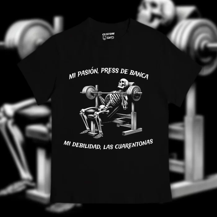 Playera Mi pasión press de banca, mi debilidad las cuarentonas