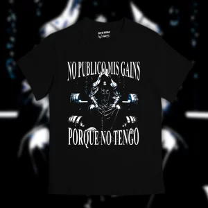 Playera No publico mis gains porque no tengo