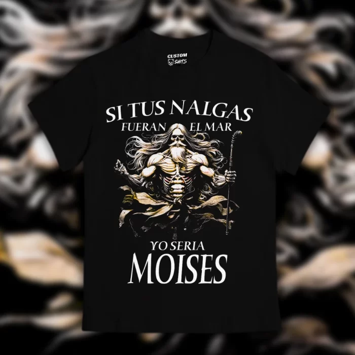 Playera Si tus nalgas fueran el mar, yo sería Moises